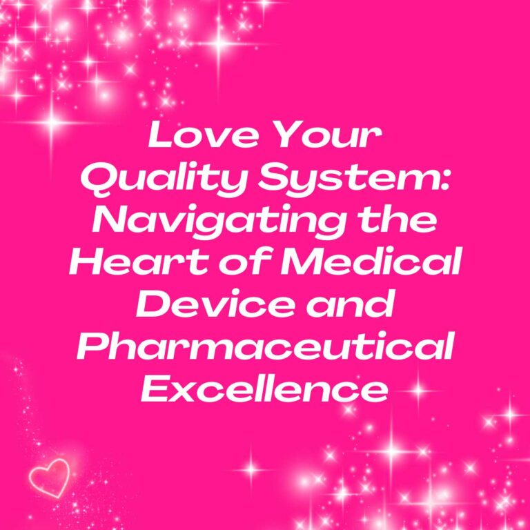 Love Your Quality System: Navigating the Heart of Medical Device and Pharmaceutical Excellence