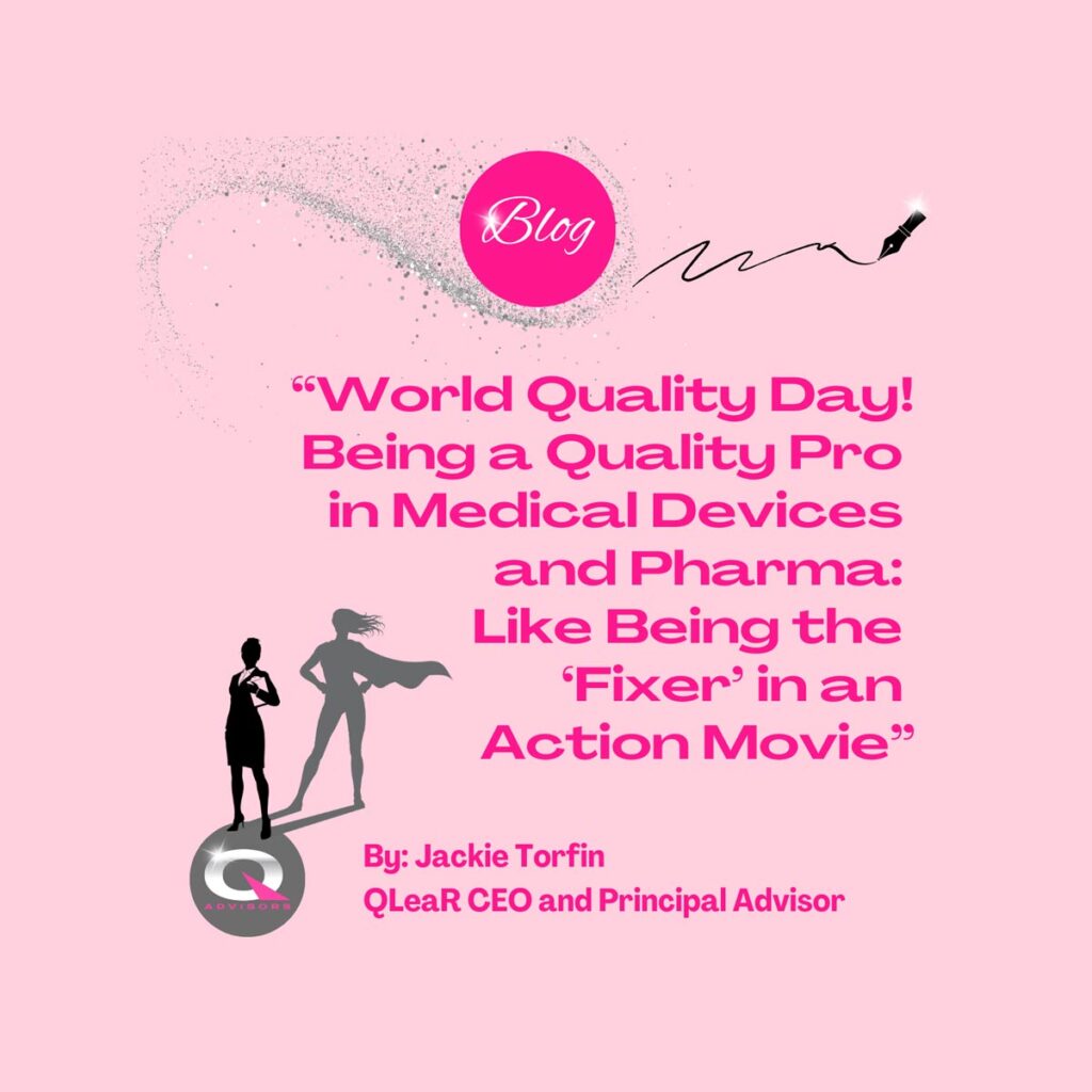 World Quality Day! Being a Quality Pro in Medical Devices and Pharma: Like Being the “Fixer” in an Action Movie