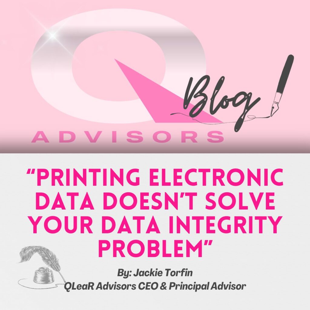 Printing Electronic Data Doesn&rsquo;t Solve Your Data Integrity Problem